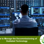 How to Manage the Decommissioning of Outdated Technology