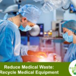 Reduce Medical Waste by Recycling Medical Equipment